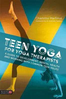 Jóga pro dospívající pro jógové terapeuty: Průvodce rozvojem, duševním zdravím a prací s běžnými problémy dospívajících - Teen Yoga for Yoga Therapists: A Guide to Development, Mental Health and Working with Common Teen Issues