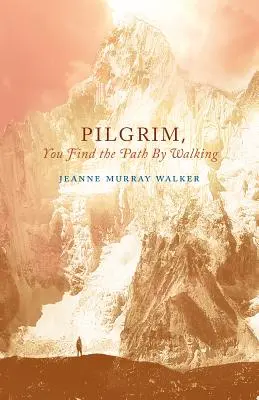 Poutníku, cestu najdeš chůzí: Básně - Pilgrim, You Find the Path by Walking: Poems