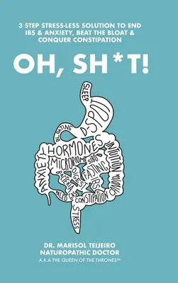 Oh, Sh*T!: 3 kroky bez stresu k propojení, pročištění a zklidnění trávení. Ovládněte trůn! - Oh, Sh*T!: 3 Stress-Less Steps to Connect, Clear and Calm Digestion. Own the Throne!