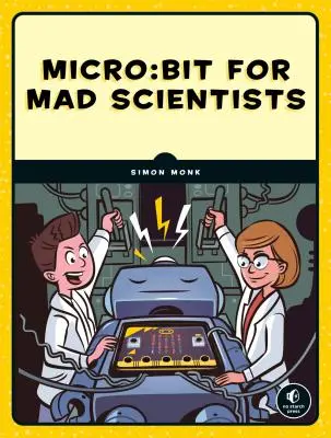 Micro: [...]  [...] - Micro: Bit for Mad Scientists: 30 Clever Coding and Electronics Projects for Kids