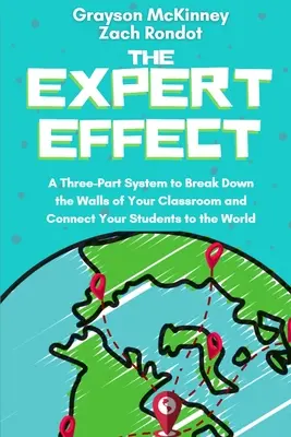 Efekt experta: Třídílný systém, který prolomí zdi vaší třídy a propojí vaše studenty se světem - The Expert Effect: A Three-Part System to Break Down the Walls of Your Classroom and Connect Your Students to the World