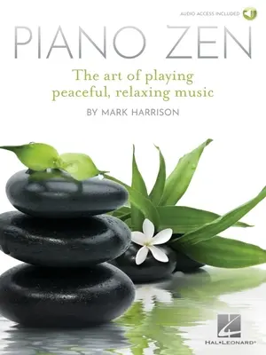 Piano Zen: Umění hrát klidnou, relaxační hudbu: publikace Zen Zen: The Art of Playing Peaceful, Relaxing Music - Piano Zen: The Art of Playing Peaceful, Relaxing Music