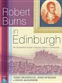 Robert Burns v Edinburghu - Ilustrovaný průvodce Burnsovým pobytem v Edinburghu - Robert Burns in Edinburgh - An Illustrated Guide to Burns' Time in Edinburgh