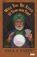 Budete žít za deset let?: A mnoho dalších zajímavých otázek z oblasti pravděpodobnosti. - Will You Be Alive 10 Years from Now?: And Numerous Other Curious Questions in Probability