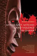 Čarodějnictví, čarodějnice a násilí v Ghaně - Witchcraft, Witches, and Violence in Ghana