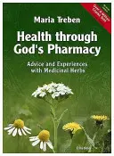 Zdraví skrze Boží lékárnu: Rady a osvědčené způsoby léčby pomocí léčivých bylinek - Health Through God's Pharmacy: Advice and Proven Cures with Medicinal Herbs