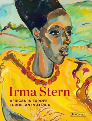 Irma Sternová: Afričan v Evropě - Evropan v Africe - Irma Stern: African in Europe - European in Africa