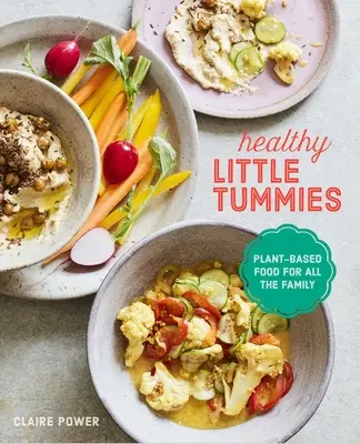 Zdravá bříška: Rostlinná strava pro celou rodinu - Healthy Little Tummies: Plant-Based Food for the Whole Family