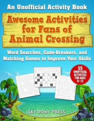 Úžasné aktivity pro fanoušky hry Animal Crossing: Vyhledávání slov, luštění kódů a přiřazovací hry pro zlepšení vašich dovedností: Neoficiální kniha aktivit - Awesome Activities for Fans of Animal Crossing: An Unofficial Activity Book--Word Searches, Code-Breakers, and Matching Games to Improve Your Skills