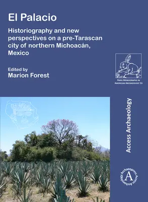 El Palacio: Historiografie a nové pohledy na předtarašské město v severním Michoacánu v Mexiku - El Palacio: Historiography and New Perspectives on a Pre-Tarascan City of Northern Michoacan, Mexico