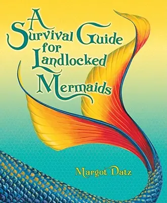 Příručka pro přežití pro mořské panny bez přístupu na pevninu - A Survival Guide for Landlocked Mermaids
