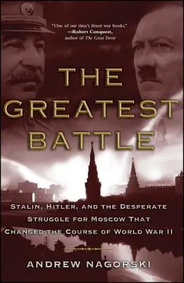 Největší bitva: Stalin, Hitler a zoufalý boj o Moskvu, který změnil průběh druhé světové války. - The Greatest Battle: Stalin, Hitler, and the Desperate Struggle for Moscow That Changed the Course of World War II