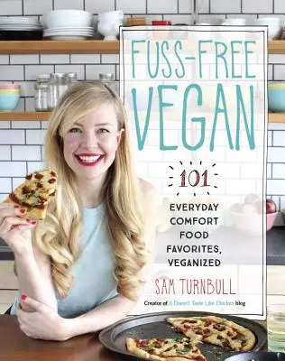 Fuss-Free Vegan: Veganizované jídlo: 101 oblíbených pokrmů pro každodenní pohodlí - Fuss-Free Vegan: 101 Everyday Comfort Food Favorites, Veganized