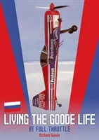 Žít dobrý život na plný plyn: Autobiografie Richarda Gooda - Living the Goode Life at Full Throttle: The Autobiography of Richard Goode