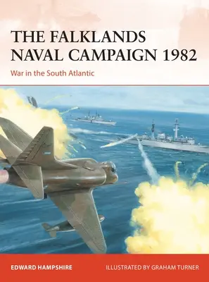 Námořní kampaň na Falklandech v roce 1982: Válka v jižním Atlantiku - The Falklands Naval Campaign 1982: War in the South Atlantic