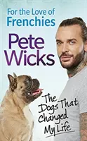 Z lásky k Francouzům: Psi, kteří mi změnili život - For the Love of Frenchies: The Dogs That Changed My Life