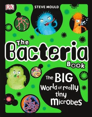 Kniha o bakteriích: Bakterie: Velký svět opravdu malých mikrobů - The Bacteria Book: The Big World of Really Tiny Microbes