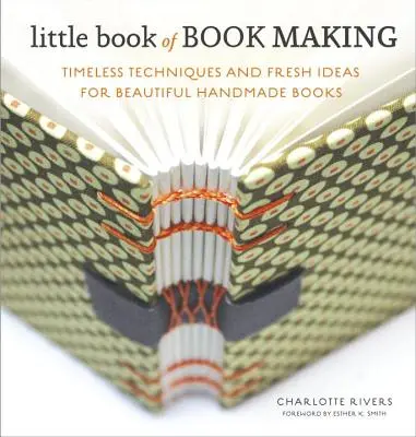 Malá kniha o výrobě knih: Nadčasové techniky a svěží nápady pro krásné ručně vyráběné knihy - Little Book of Book Making: Timeless Techniques and Fresh Ideas for Beautiful Handmade Books