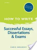 Jak psát: Úspěšné eseje, disertační práce a zkoušky: Jak psát? - How to Write: Successful Essays, Dissertations, and Exams