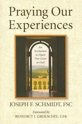 Modlitba našich zkušeností: Pozvání k otevření našich životů Bohu - Praying Our Experiences: An Invitation to Open Our Lives to God