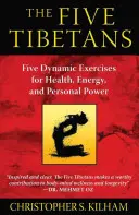 Pět Tibeťanů: Pět dynamických cvičení pro zdraví, energii a osobní sílu. - The Five Tibetans: Five Dynamic Exercises for Health, Energy, and Personal Power