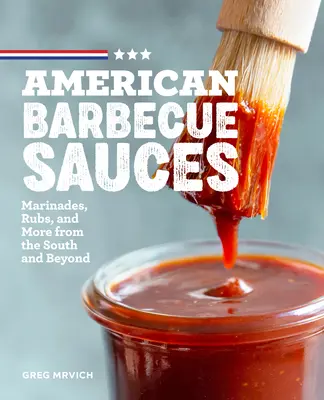 Americké grilovací omáčky: Marinády, potírání a další speciality z jihu i odjinud - American Barbecue Sauces: Marinades, Rubs, and More from the South and Beyond