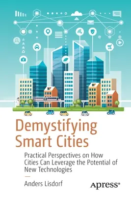 Demystifikace chytrých měst: Praktické pohledy na to, jak mohou města využít potenciál nových technologií. - Demystifying Smart Cities: Practical Perspectives on How Cities Can Leverage the Potential of New Technologies