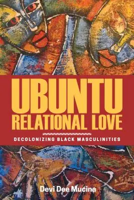 Vztahová láska Ubuntu: Dekolonizace černošských maskulinit - Ubuntu Relational Love: Decolonizing Black Masculinities