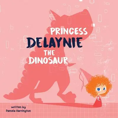 Dinosauří princezna Delaynie - Princess Delaynie the Dinosaur