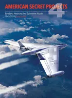 Americké tajné projekty 4: Bombardéry, útočná a protiponorková letadla 1945-1974 - American Secret Projects 4: Bombers, Attack and Anti Submarine Aircraft 1945 1974