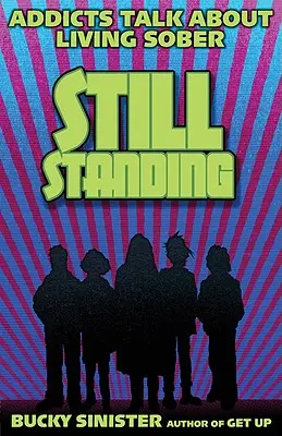 Still Standing: Narkomani mluví o střízlivém životě - Still Standing: Addicts Talk about Living Sober