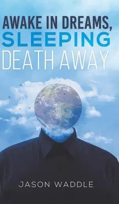 Probudit se ve snech, uspat smrt - Awake in Dreams, Sleeping Death Away