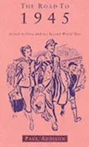 Cesta do roku 1945 - Britská politika a druhá světová válka, revidované vydání - Road To 1945 - British Politics and the Second World War Revised Edition