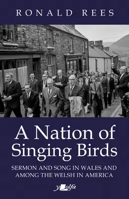 Národ zpívajících ptáků: Kázání a zpěv ve Walesu a mezi Velšany v Americe - A Nation of Singing Birds: Sermon and Song in Wales and Among the Welsh in America
