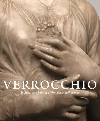 Verrocchio: sochař a malíř renesanční Florencie - Verrocchio: Sculptor and Painter of Renaissance Florence