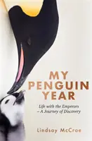 Můj tučňáčí rok - Život s císaři - Cesta za poznáním - My Penguin Year - Living with the Emperors - A Journey of Discovery