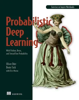 Pravděpodobnostní hluboké učení: S Pythonem, Kerasem a Tensorflow Pravděpodobnostní učení. - Probabilistic Deep Learning: With Python, Keras and Tensorflow Probability