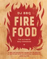 Jídlo na ohni: dokonalá kuchařka o grilování - Fire Food: The Ultimate BBQ Cookbook
