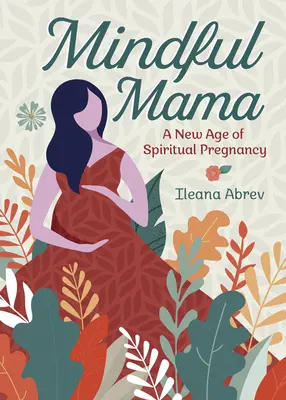 Všímavá máma: Nový věk duchovního těhotenství - Mindful Mama: A New Age of Spiritual Pregnancy