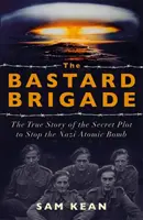 Brigáda bastardů - Skutečný příběh odpadlých vědců a špionů, kteří sabotovali nacistickou atomovou bombu - Bastard Brigade - The True Story of the Renegade Scientists and Spies Who Sabotaged the Nazi Atomic Bomb