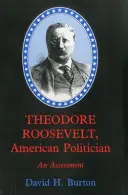 Theodore Roosevelt, americký politik: Roosevelt, americký historik a spisovatel - Theodore Roosevelt, American Politician: An Assessment