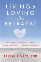 Žít a milovat po zradě: Jak se uzdravit z citového zneužívání, podvodů, nevěry a chronické zášti - Living and Loving After Betrayal: How to Heal from Emotional Abuse, Deceit, Infidelity, and Chronic Resentment