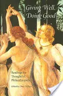 Dobře dávat, dobře konat: Čtení pro přemýšlivé filantropy - Giving Well, Doing Good: Readings for Thoughtful Philanthropists