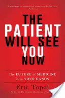 Pacient vás teď uvidí: Budoucnost medicíny je ve vašich rukou - The Patient Will See You Now: The Future of Medicine Is in Your Hands