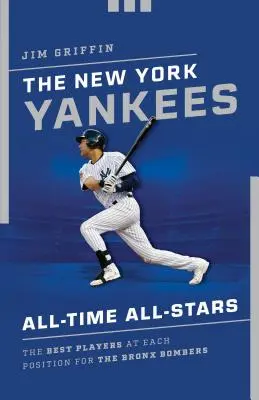 New York Yankees All-Time All-Stars: Nejlepší hráči na jednotlivých pozicích v týmu Bronx Bombers: Jak se dostat do nejlepšího týmu? - The New York Yankees All-Time All-Stars: The Best Players at Each Position for the Bronx Bombers