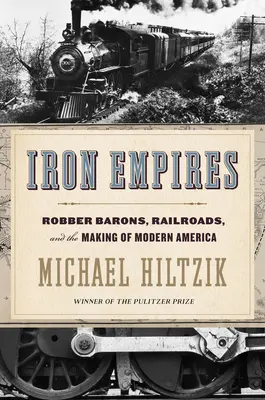 Železná impéria: loupeživí baroni, železnice a utváření moderní Ameriky - Iron Empires: Robber Barons, Railroads, and the Making of Modern America
