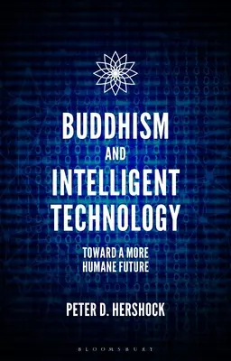Buddhismus a inteligentní technologie: Na cestě k humánnější budoucnosti - Buddhism and Intelligent Technology: Toward a More Humane Future