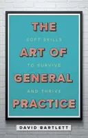 Umění všeobecné praxe - Měkké dovednosti pro přežití a prosperitu - Art of General Practice - Soft skills to survive and thrive