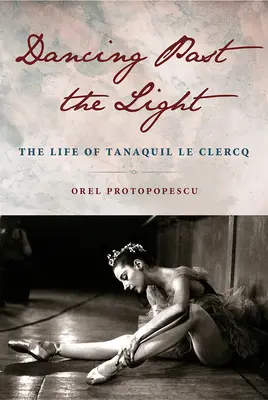 Tanec za světlem: Život Tanaquila Le Clercqa - Dancing Past the Light: The Life of Tanaquil Le Clercq