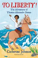 Na svobodu! Dobrodružství Thomase-Alexandra Dumase: Čítanka Bloomsbury - To Liberty! The Adventures of Thomas-Alexandre Dumas: A Bloomsbury Reader